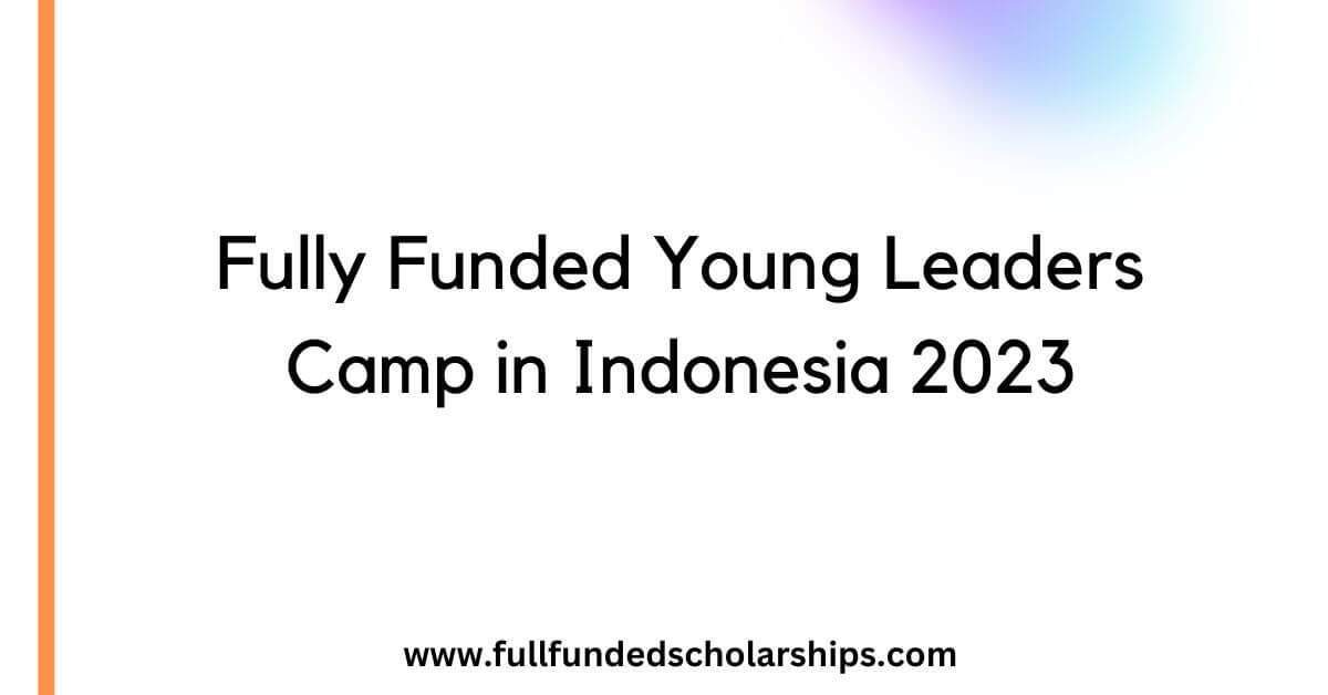 Fully Funded Young Leaders Camp in Indonesia 2023