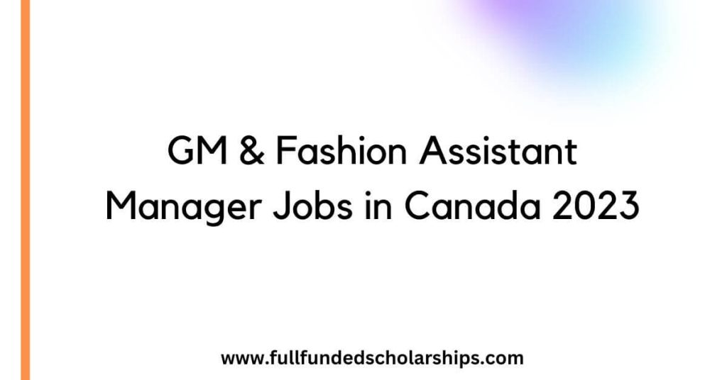 GM & Fashion Assistant Manager Jobs in Canada 2023