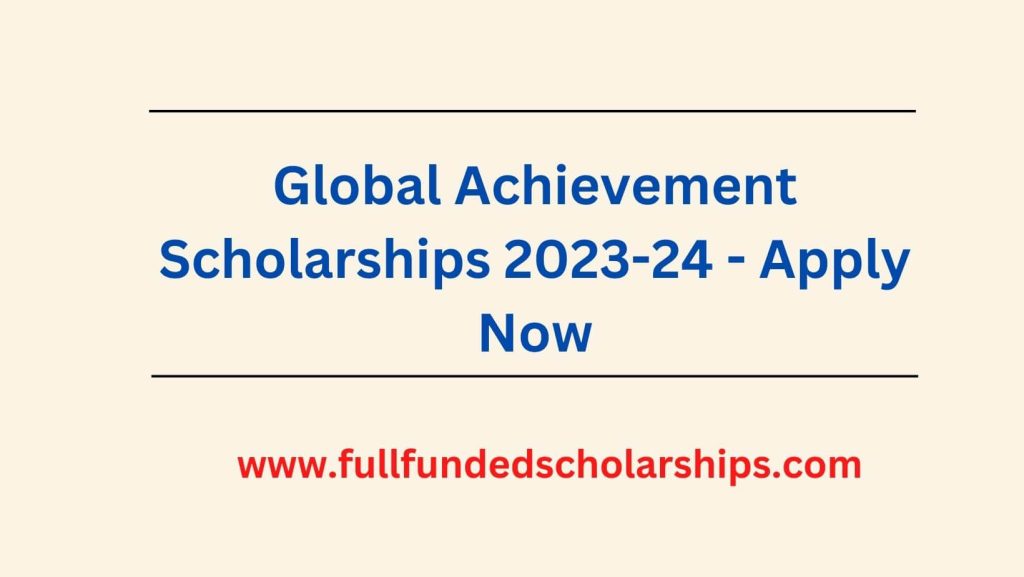 Global Achievement Scholarships 2023-24