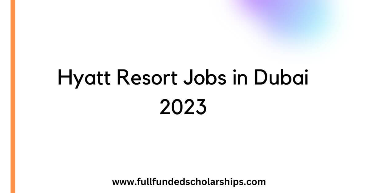 Hyatt Resort Jobs in Dubai 2023
