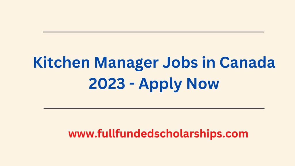 Kitchen Manager Jobs in Canada 2023 - Apply Now