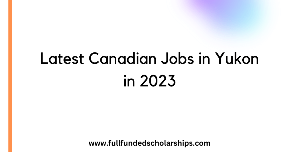 Latest Canadian Jobs in Yukon in 2023