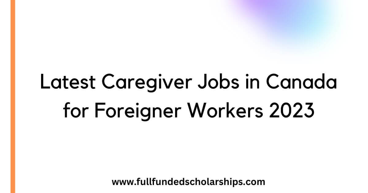 Latest Caregiver Jobs in Canada for Foreigner Workers 2023