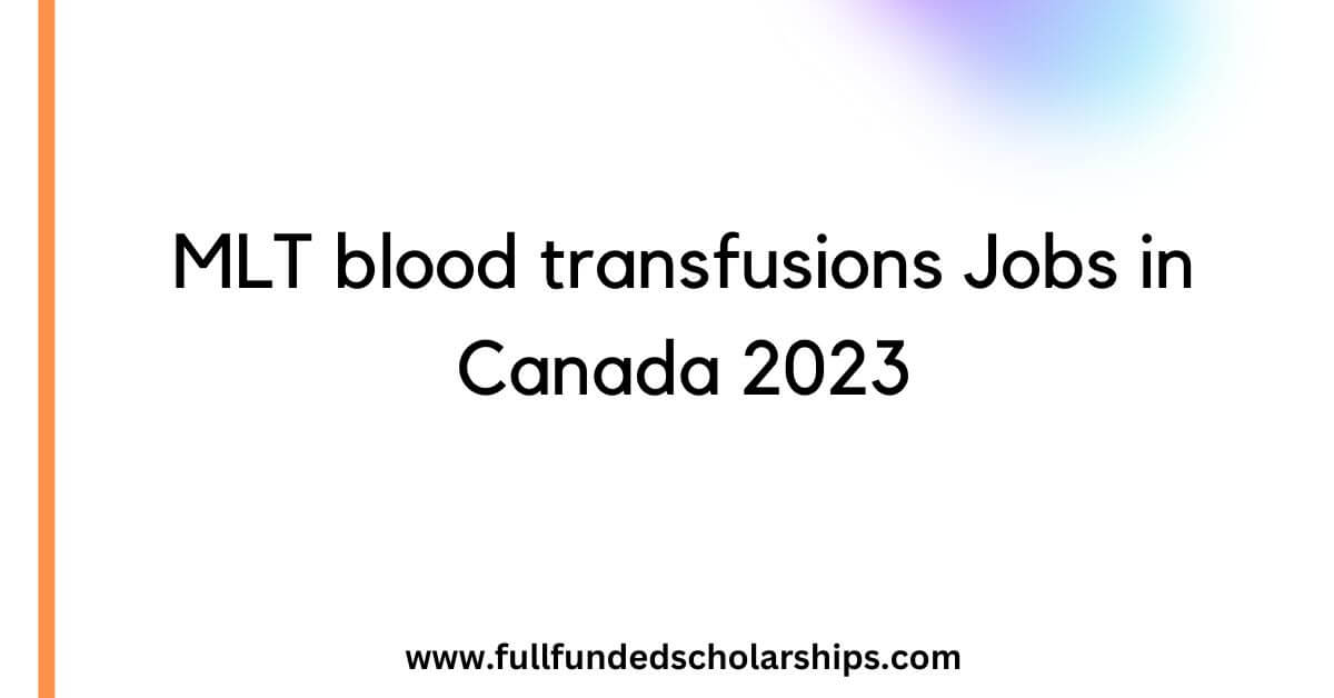 MLT blood transfusions Jobs in Canada 2023