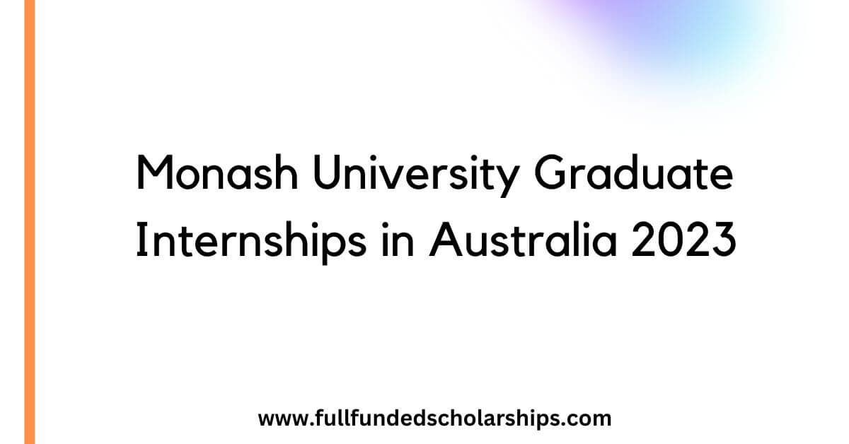 Monash University Graduate Internships in Australia 2023
