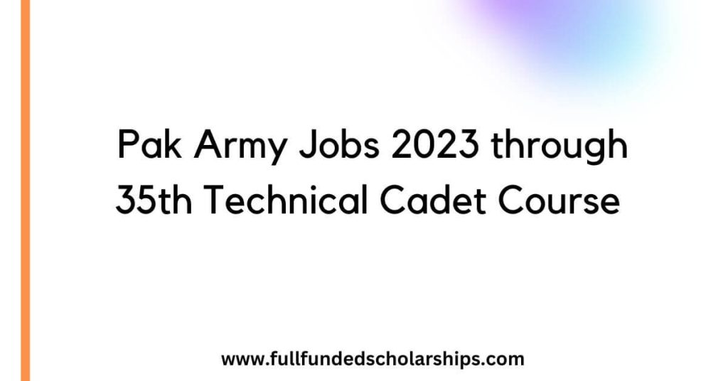 Pak Army Jobs 2023 through 35th Technical Cadet Course
