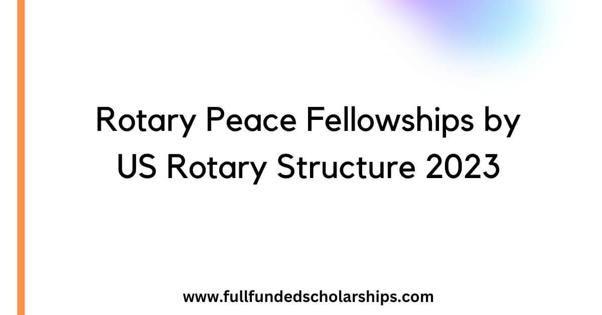 Rotary Peace Fellowships by US Rotary Structure 2023