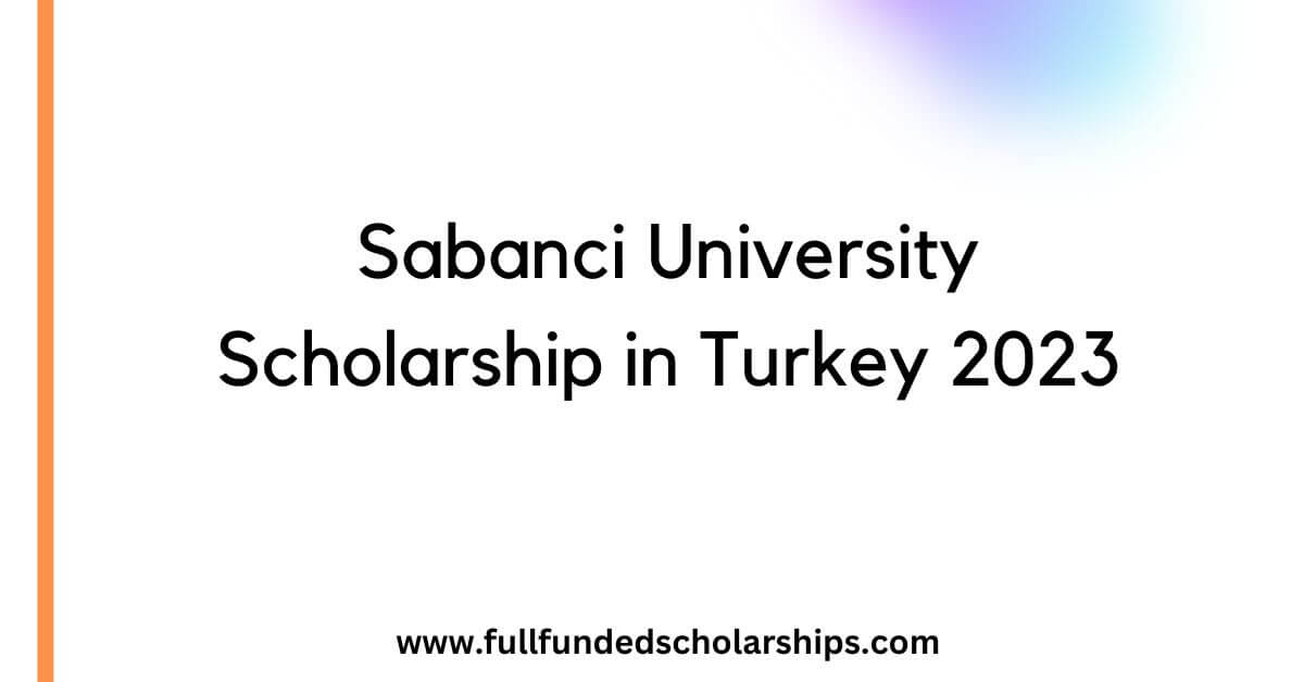Sabanci University Scholarship in Turkey 2023