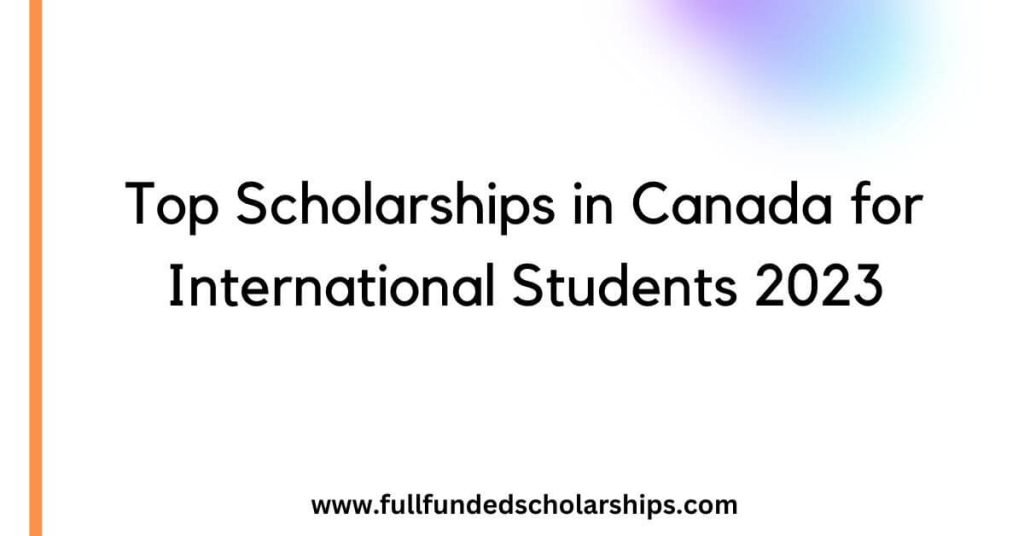 Top Scholarships in Canada for International Students 2023