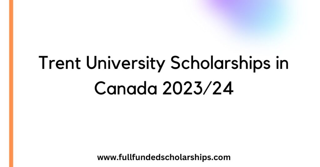 Trent University Scholarships in Canada 2023 24