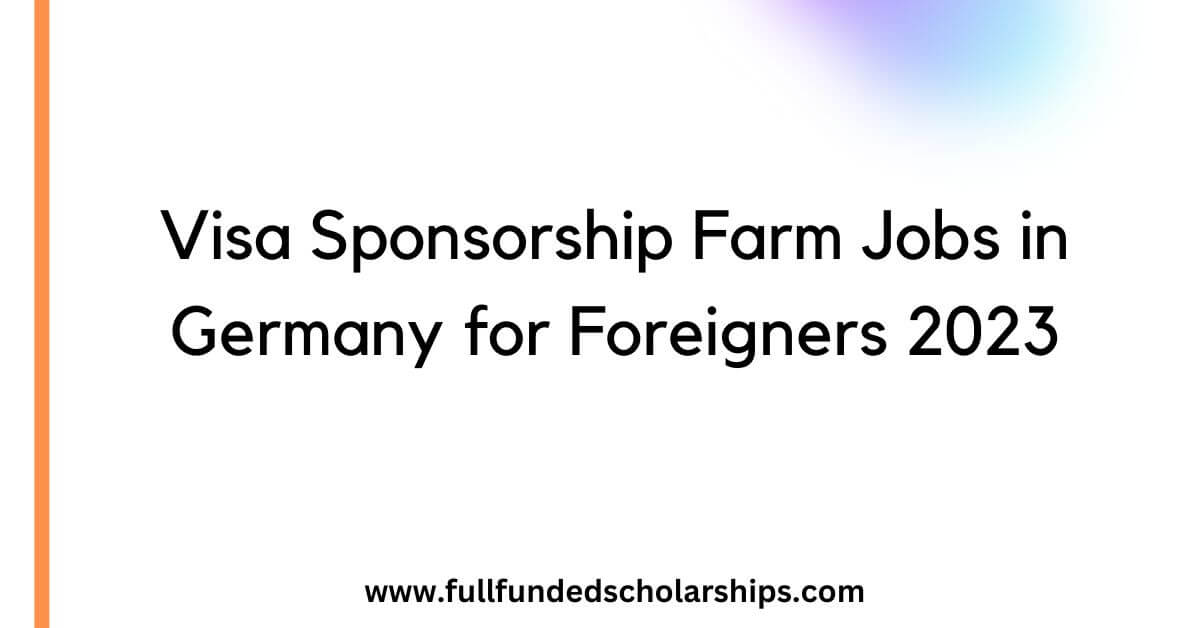 Visa Sponsorship Farm Jobs in Germany for Foreigners 2023