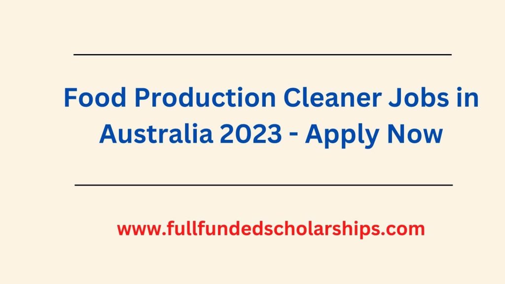 Food Production Cleaner Jobs in Australia 2023