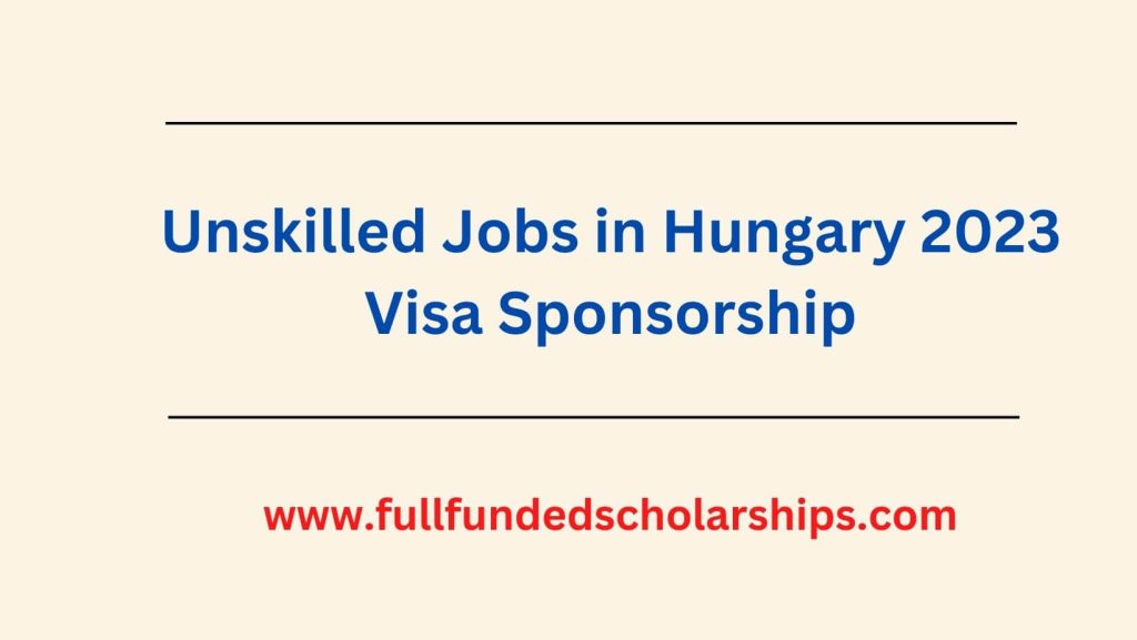 Unskilled Jobs in Hungary 2023 Visa Sponsorship
