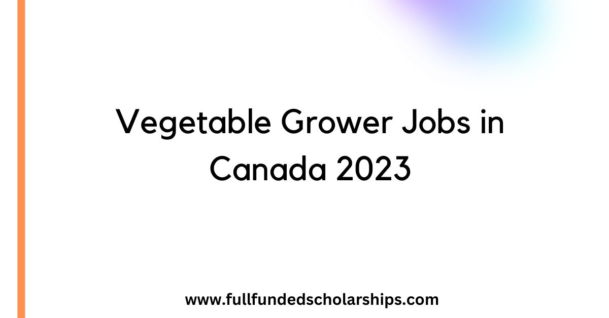 Vegetable Grower Jobs in Canada 2023