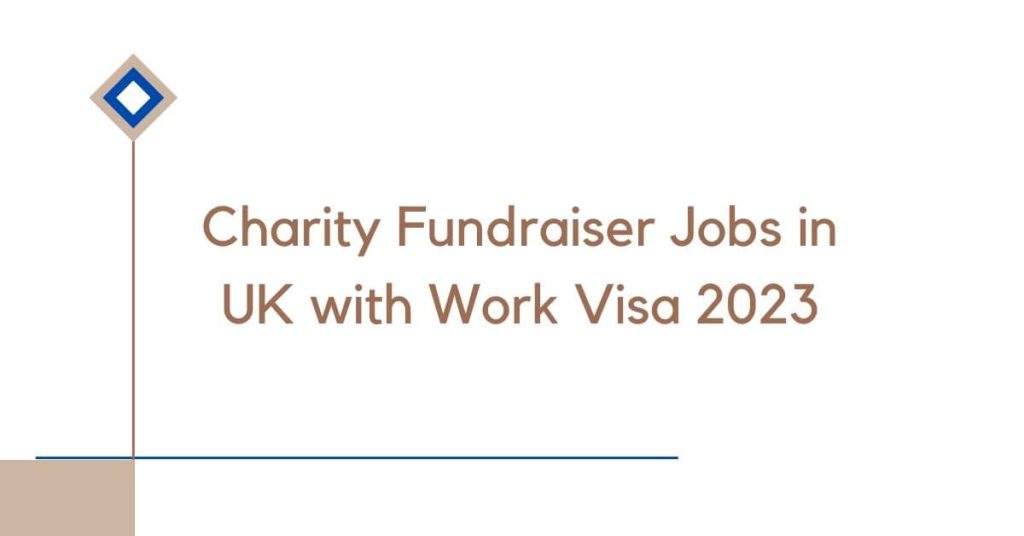 Charity Fundraiser Jobs in UK with Work Visa 2023