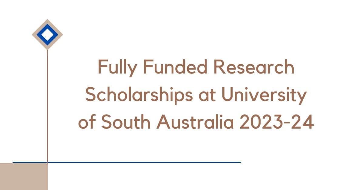 Fully Funded Research Scholarships at University of South Australia 2023-24