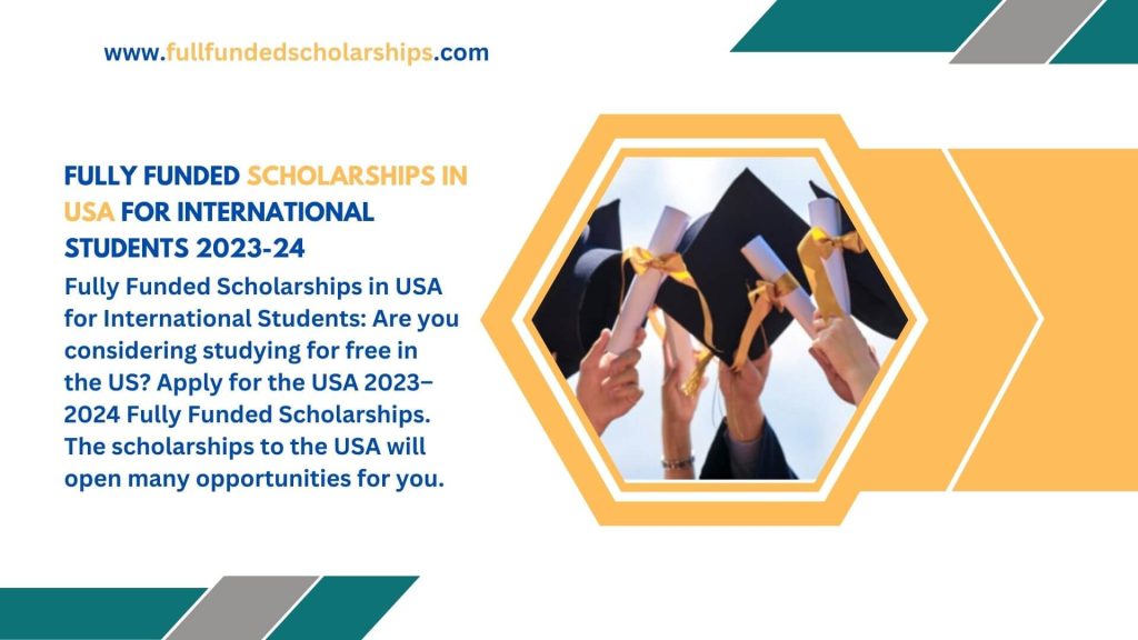 Fully Funded Scholarships in USA for International Students 2023-24